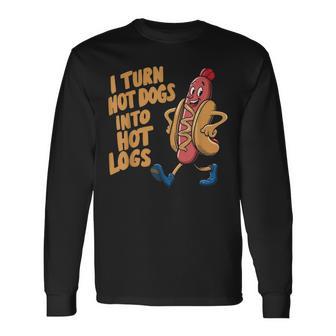 I Turn Hotdogs Into Hot Logs Long Sleeve T-Shirt - Thegiftio UK