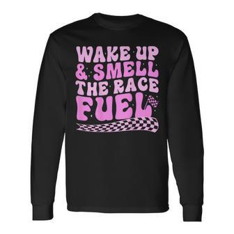 Wake Up And Smell The Race Fuel On Back Long Sleeve T-Shirt - Thegiftio UK