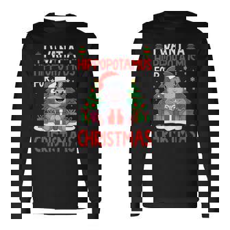 I Want A Hippopotamus For Christmas Xmas Hippo Lover Long Sleeve T-Shirt | Mazezy