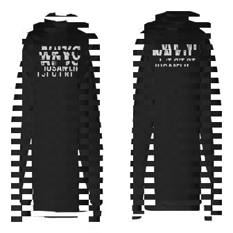 I Want You I Just Can't Flirt On Back Long Sleeve T-Shirt - Monsterry