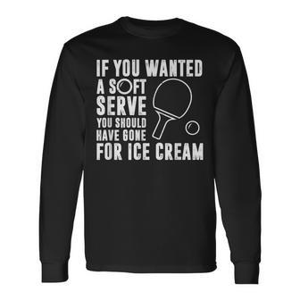 If You Wanted A Soft Serve Ping Pong Long Sleeve T-Shirt - Thegiftio UK