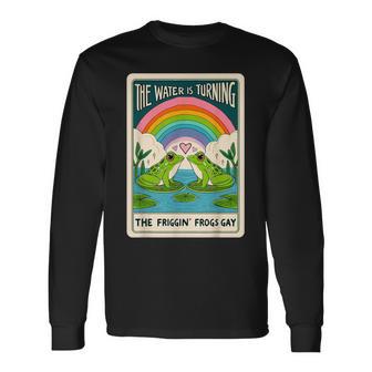 The Water Is Turning The Friggin Frogs Gay Long Sleeve T-Shirt - Thegiftio UK