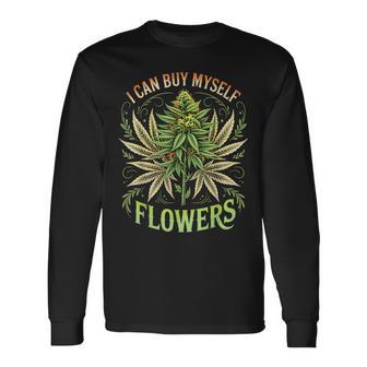 Weed Marijuana Smoking 420 Cannabis I Can Buy Myself Flowers Long Sleeve T-Shirt - Monsterry