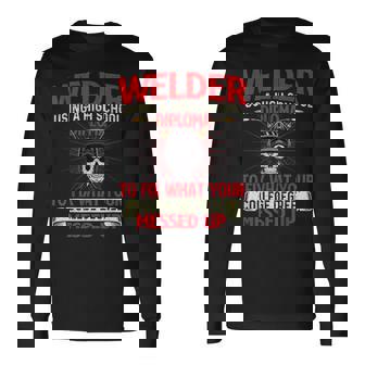 Welder Using A High School Diploma Weld Welding Ironworker Long Sleeve T-Shirt | Mazezy