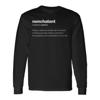 The Word Nonchalant With A Dictionary Definition Long Sleeve T-Shirt | Mazezy