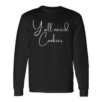 Y'all Need Cookies Cookies Dealer Baking Bake Baker Long Sleeve T-Shirt - Thegiftio