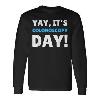 Yay It's Colonoscopy Day Colon Cancer Colonoscopies Long Sleeve T-Shirt - Thegiftio UK