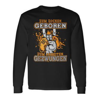 Zum Zocken Geboren Zum Arbeiten Gezwungen Gamer Geschenk Langarmshirts - Geschenkecke