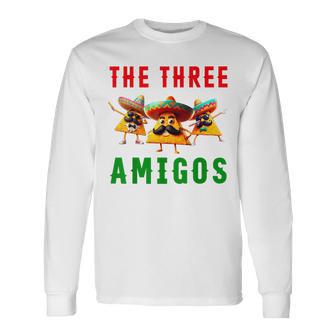 The 3 Three Amigos Three Friends Tres Amigos Cinco De Mayo Long Sleeve T-Shirt - Thegiftio UK