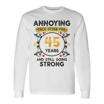 Annoying Each Other 45 Years 45Th Wedding Anniversary Long Sleeve T-Shirt - Thegiftio UK