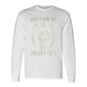 Big Fan Of Human Rights Protest Quote Equality Graphic Long Sleeve T-Shirt - Thegiftio UK