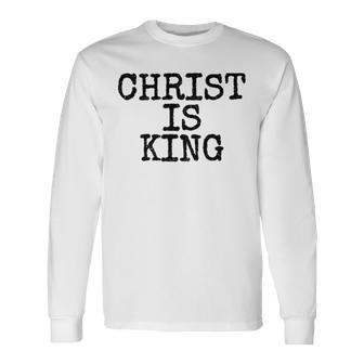 Christ Is King Jesus Is King Christianity Long Sleeve T-Shirt - Thegiftio UK