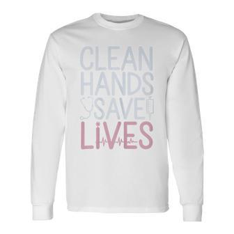 Clean Hands Save Lives Infection Control Nurse Long Sleeve T-Shirt | Mazezy