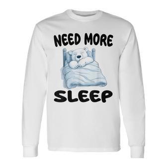 Cute Polar Bear Need More Sleep Pajamas Nightgown Long Sleeve T-Shirt | Mazezy