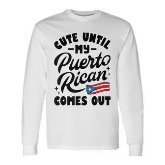 Cute Until My Puerto Rican Comes Out Puerto Rico Flag Long Sleeve T-Shirt - Thegiftio UK