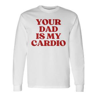 Your Dad Is My Cardio Y2k Aesthetic Trendy Back Print Maglietta a maniche lunghe - Novitaregali