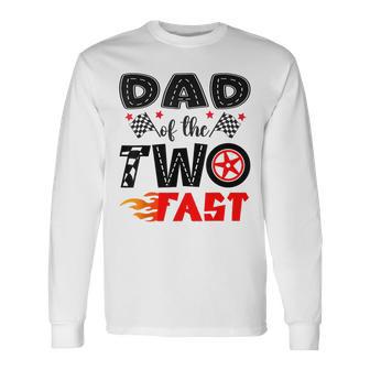 Dad Of The Two Fast 2Nd Birthday Boy Racing Car Long Sleeve T-Shirt - Thegiftio UK