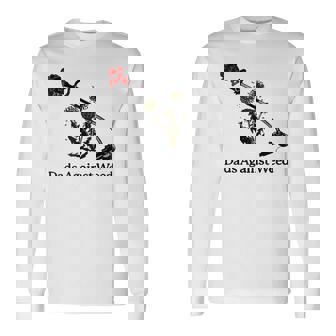 Dads Against Weed Gardening Lawn Mowing Fathers Day Long Sleeve T-Shirt - Monsterry