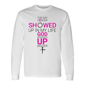 The Day Cancer Showed Up In My Life God Showed Up Bigger Long Sleeve T-Shirt - Thegiftio UK