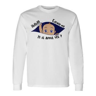 Excuse Me Is It April Yet Pregnancy Boy Announcement Long Sleeve T-Shirt - Thegiftio UK