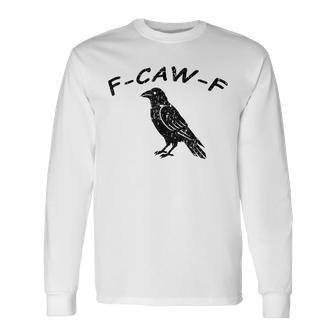 F-Caw-F Fuck Off Crow Long Sleeve T-Shirt - Thegiftio UK