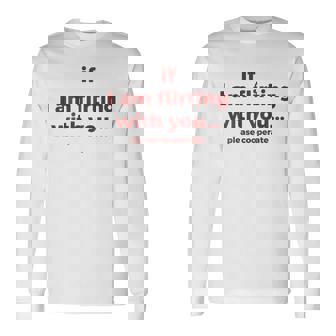 If I Am Flirting With You Please Cooperate On Back Maglietta a maniche lunghe - Novitaregali