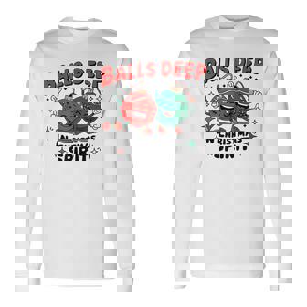 Christmas Balls Deep In Christmas Spirit Long Sleeve T-Shirt - Monsterry