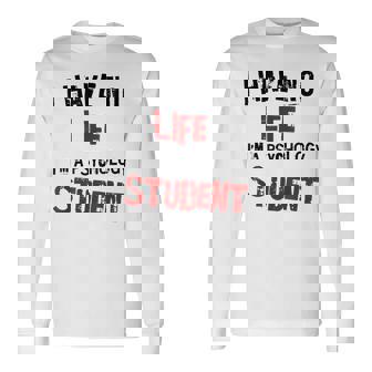 Psychology Major Psych Student I Have No Life Long Sleeve T-Shirt - Thegiftio