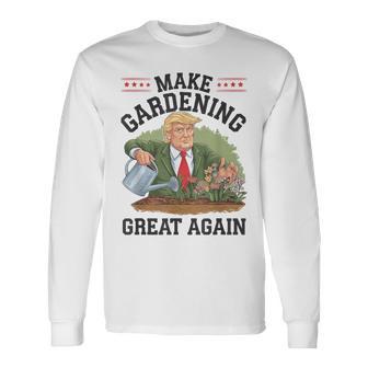 Make Gardening Great Again Political Long Sleeve T-Shirt - Monsterry UK