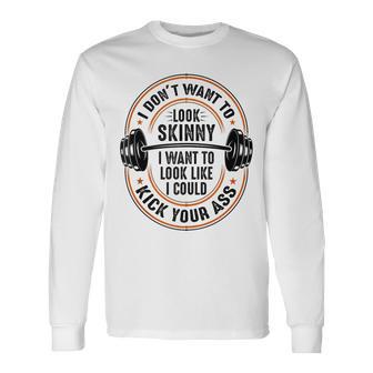 Gym & Workout I Dont Want To Look Skinny Long Sleeve T-Shirt - Thegiftio UK