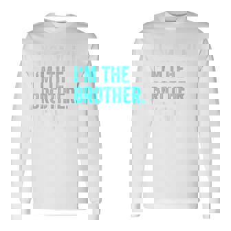 Its Me Hi Im The Brother Its Me Brother Long Sleeve T-Shirt - Thegiftio