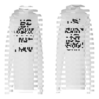 Less Honkin More Tonkin Country Drinking Honky Tonk Long Sleeve T-Shirt | Mazezy