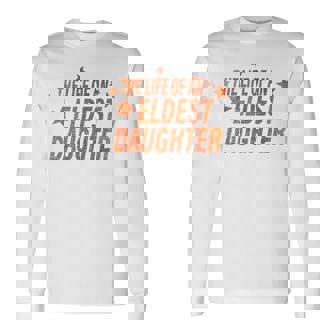 The Life Of An Eldest Daughter Long Sleeve T-Shirt | Mazezy