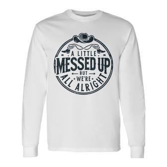 Little Messed Up But We're All Alright Western Retro Long Sleeve T-Shirt - Thegiftio UK