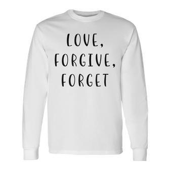 Love Forgive Forget Motivating Statement Inspiring Long Sleeve T-Shirt - Thegiftio UK