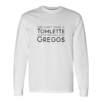 No Puedes Hacer Un Tomlettein Romper Algunos Greggs Camiseta de manga larga - Regaloses