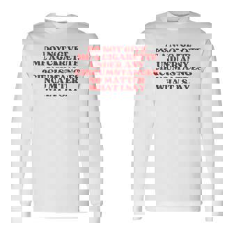 Do Not Give Me A Cigarette Under Any Circumstances Y2k Long Sleeve T-Shirt - Thegiftio