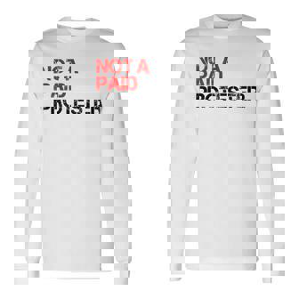 Not A Paid Protester Bold Political Protest Long Sleeve T-Shirt | Mazezy