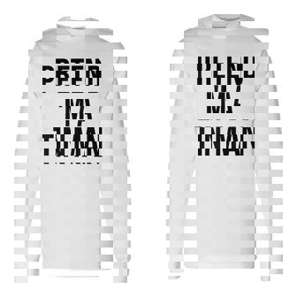 Pretend I'm A Tin Man Diy Halloween Costume Retro Tinman Oz Long Sleeve T-Shirt | Seseable CA