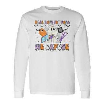 Radiology You Pose We Expose Halloween Ghost Rad Tech X-Ray Long Sleeve T-Shirt - Thegiftio UK