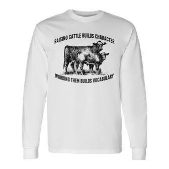Raising Cattle Builds Character Long Sleeve T-Shirt - Thegiftio UK