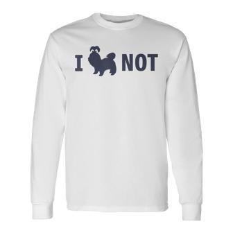 I Shih Tzu Not Shih Tzu Saying Quote Shih Tzu Lovers Long Sleeve T-Shirt - Thegiftio UK