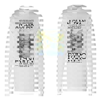 Never Underestimate An Old Man Who Goes Fishing In His 80S Long Sleeve T-Shirt | Mazezy