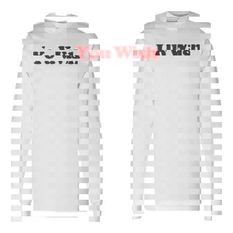You Wish Y2k Aesthetic Trendy Long Sleeve T-Shirt - Thegiftio