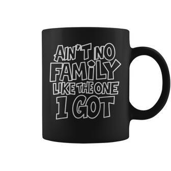 Ain't No Family Like The One I Got Family Crew Coffee Mug - Monsterry