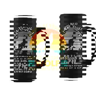 Always Be Yourself Unless You Can Be A Wolf Wolf Lover Coffee Mug - Thegiftio