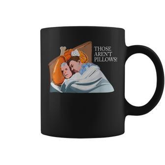 Those Aren't Pillows Holiday Food Meme Turkey Pie Coffee Mug - Monsterry
