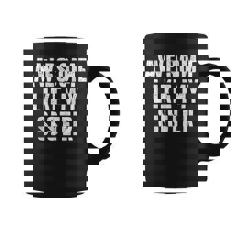 Awesome Like My Sister Quote Sibling Family Coffee Mug | Mazezy