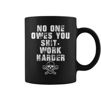 Only Back No One Owes You Shit Work Harder Coffee Mug - Monsterry