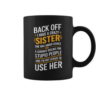 Back Off I Have A Crazy Sister She Has Anger Issues Graphic Coffee Mug - Thegiftio UK